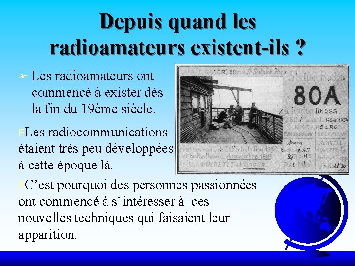 Depuis quand les radioamateurs existent-ils ? F Les radioamateurs ont commencé à exister dès