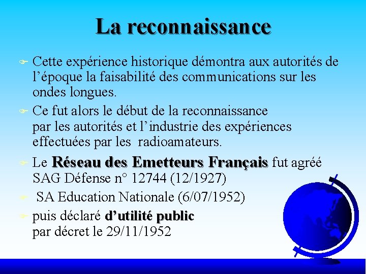 La reconnaissance Cette expérience historique démontra aux autorités de l’époque la faisabilité des communications