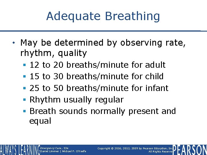 Adequate Breathing • May be determined by observing rate, rhythm, quality § § §