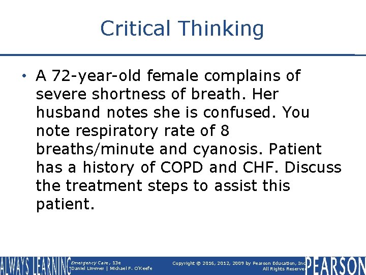 Critical Thinking • A 72 -year-old female complains of severe shortness of breath. Her