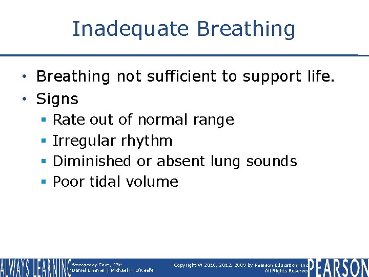 Inadequate Breathing • Breathing not sufficient to support life. • Signs § § Rate