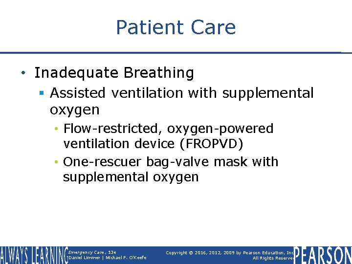 Patient Care • Inadequate Breathing § Assisted ventilation with supplemental oxygen • Flow-restricted, oxygen-powered