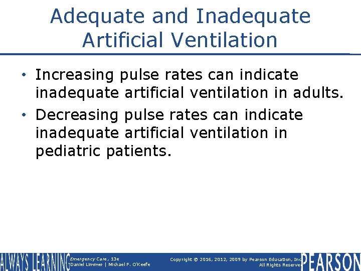Adequate and Inadequate Artificial Ventilation • Increasing pulse rates can indicate inadequate artificial ventilation
