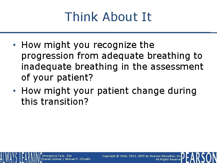Think About It • How might you recognize the progression from adequate breathing to