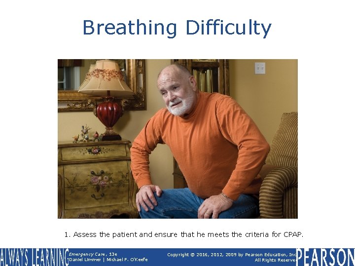 Breathing Difficulty 1. Assess the patient and ensure that he meets the criteria for