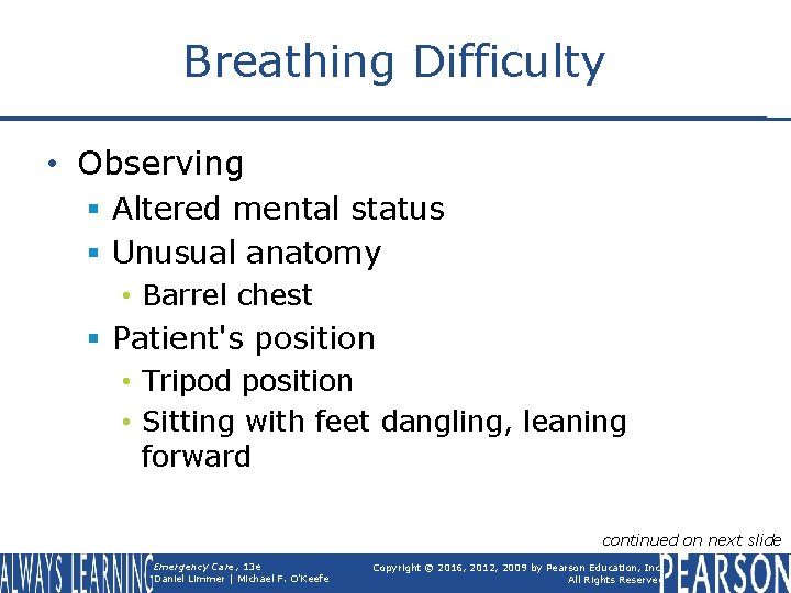 Breathing Difficulty • Observing § Altered mental status § Unusual anatomy • Barrel chest