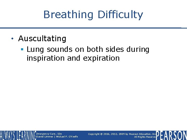 Breathing Difficulty • Auscultating § Lung sounds on both sides during inspiration and expiration