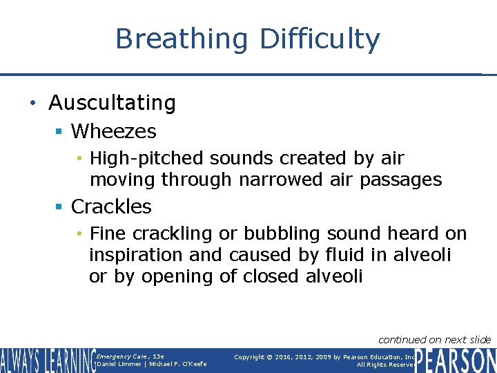 Breathing Difficulty • Auscultating § Wheezes • High-pitched sounds created by air moving through