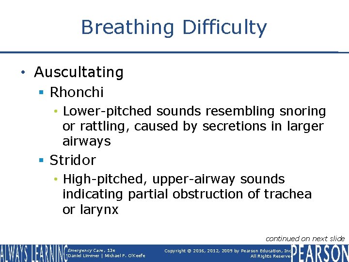 Breathing Difficulty • Auscultating § Rhonchi • Lower-pitched sounds resembling snoring or rattling, caused