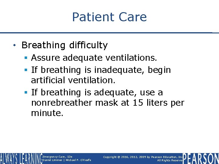 Patient Care • Breathing difficulty § Assure adequate ventilations. § If breathing is inadequate,