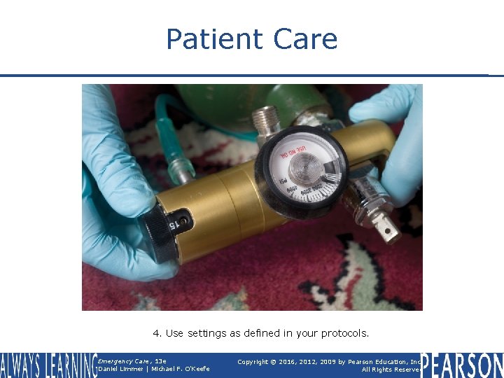 Patient Care 4. Use settings as defined in your protocols. Emergency Care, 13 e