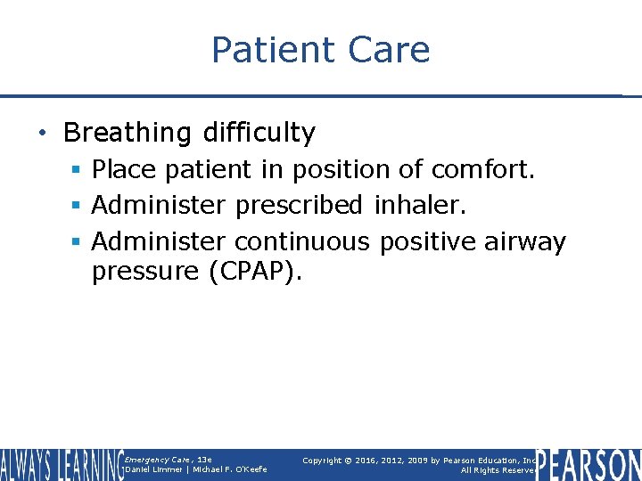 Patient Care • Breathing difficulty § Place patient in position of comfort. § Administer