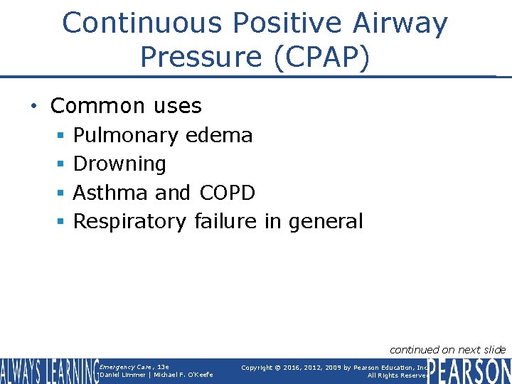 Continuous Positive Airway Pressure (CPAP) • Common uses § § Pulmonary edema Drowning Asthma