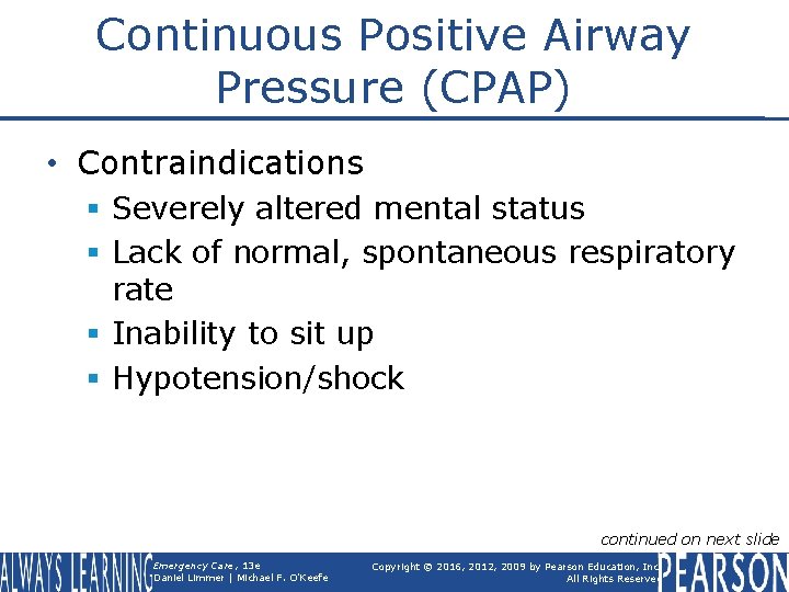 Continuous Positive Airway Pressure (CPAP) • Contraindications § Severely altered mental status § Lack