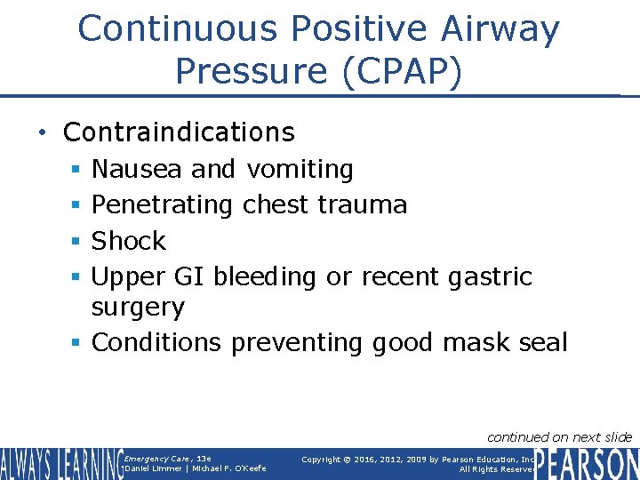 Continuous Positive Airway Pressure (CPAP) • Contraindications Nausea and vomiting Penetrating chest trauma Shock