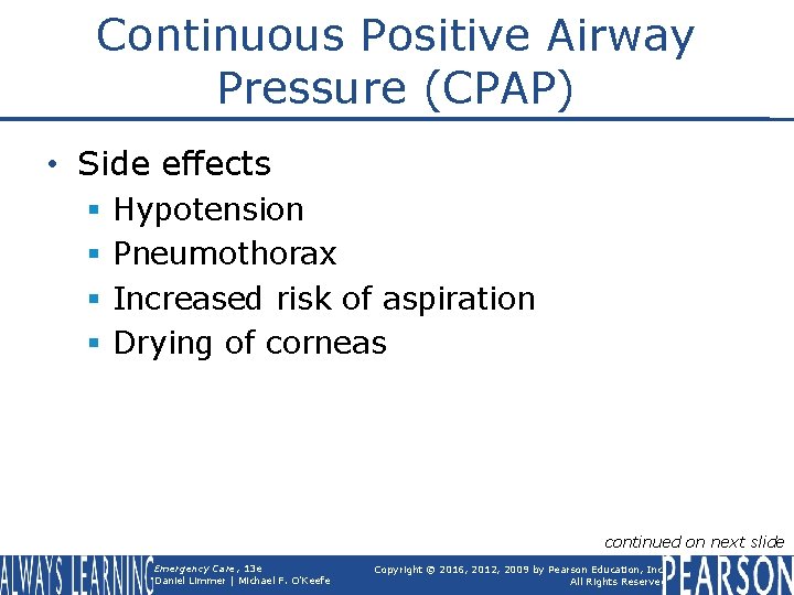 Continuous Positive Airway Pressure (CPAP) • Side effects § § Hypotension Pneumothorax Increased risk
