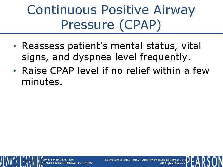 Continuous Positive Airway Pressure (CPAP) • Reassess patient's mental status, vital signs, and dyspnea