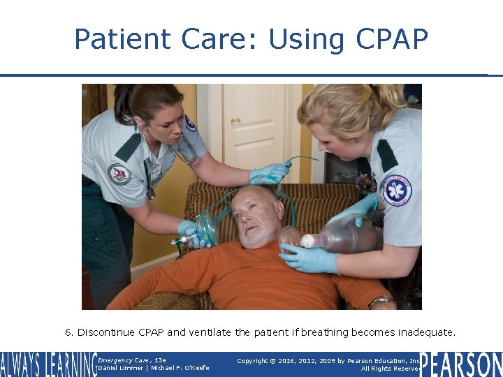 Patient Care: Using CPAP 6. Discontinue CPAP and ventilate the patient if breathing becomes