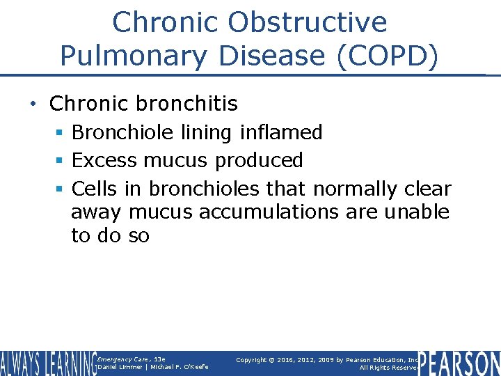 Chronic Obstructive Pulmonary Disease (COPD) • Chronic bronchitis § Bronchiole lining inflamed § Excess