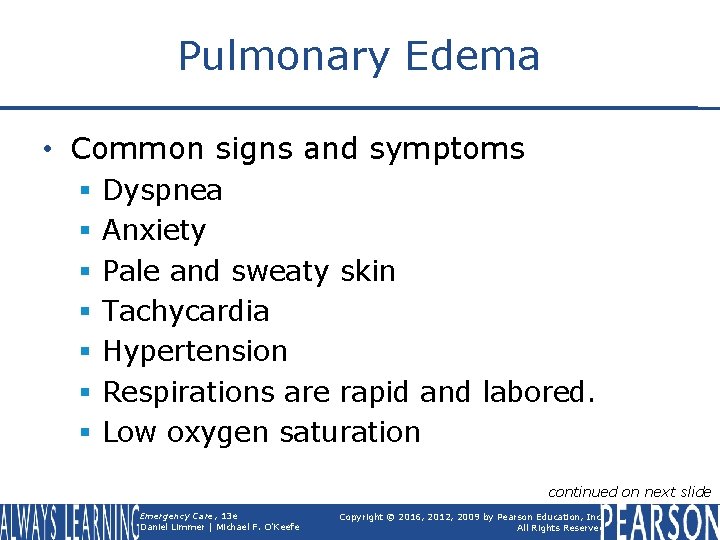 Pulmonary Edema • Common signs and symptoms § § § § Dyspnea Anxiety Pale