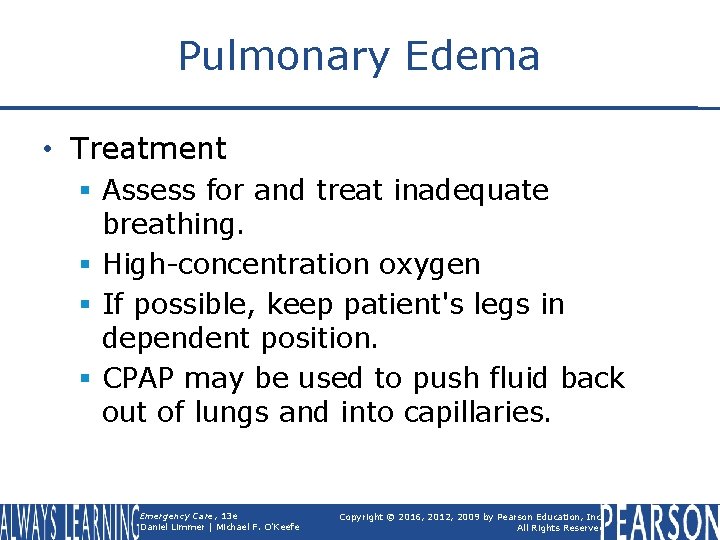 Pulmonary Edema • Treatment § Assess for and treat inadequate breathing. § High-concentration oxygen