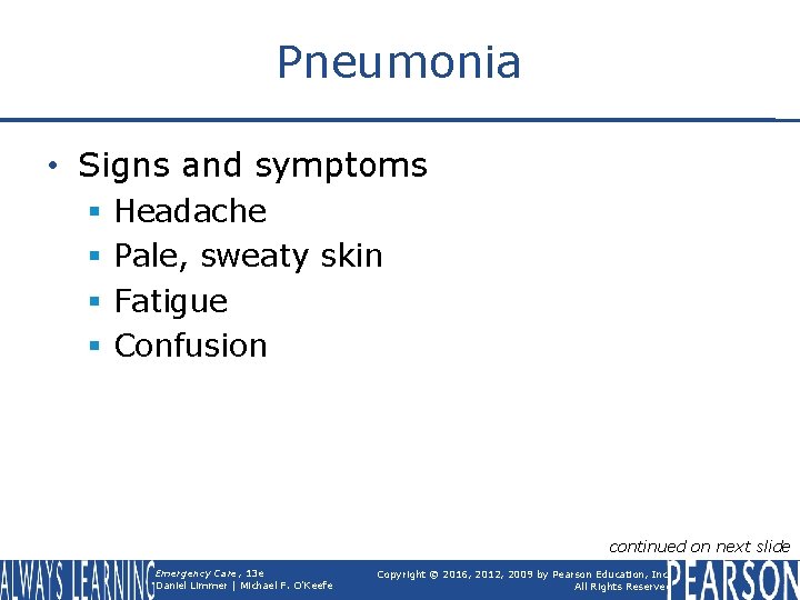 Pneumonia • Signs and symptoms § § Headache Pale, sweaty skin Fatigue Confusion continued