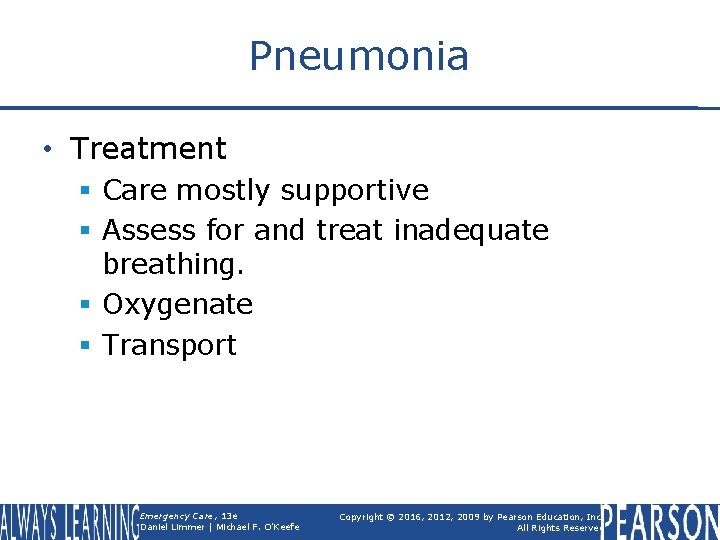 Pneumonia • Treatment § Care mostly supportive § Assess for and treat inadequate breathing.