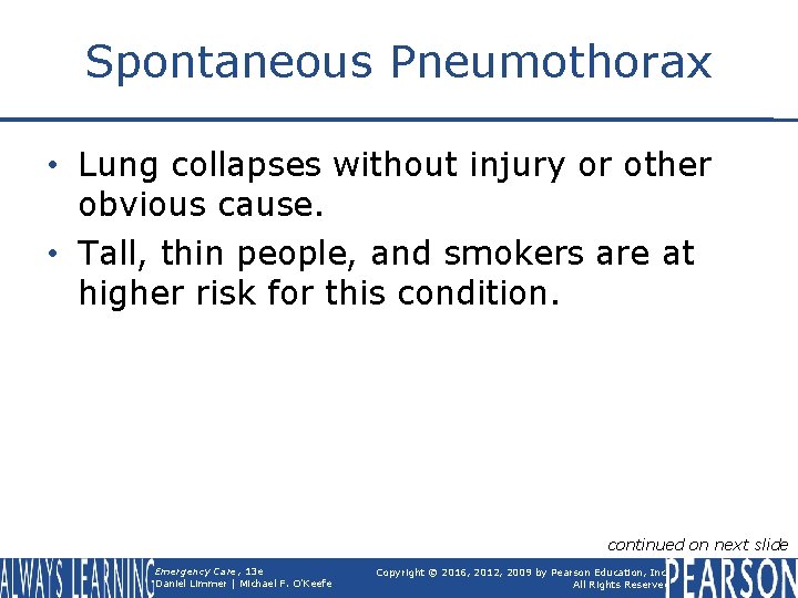 Spontaneous Pneumothorax • Lung collapses without injury or other obvious cause. • Tall, thin