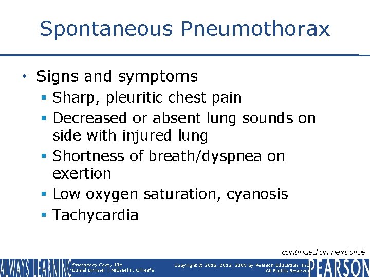 Spontaneous Pneumothorax • Signs and symptoms § Sharp, pleuritic chest pain § Decreased or