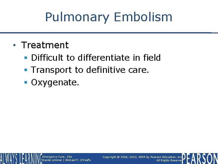 Pulmonary Embolism • Treatment § Difficult to differentiate in field § Transport to definitive