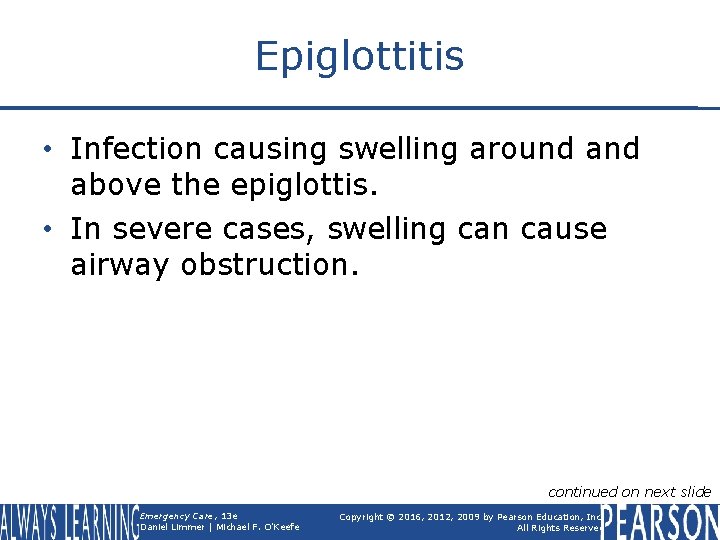 Epiglottitis • Infection causing swelling around above the epiglottis. • In severe cases, swelling
