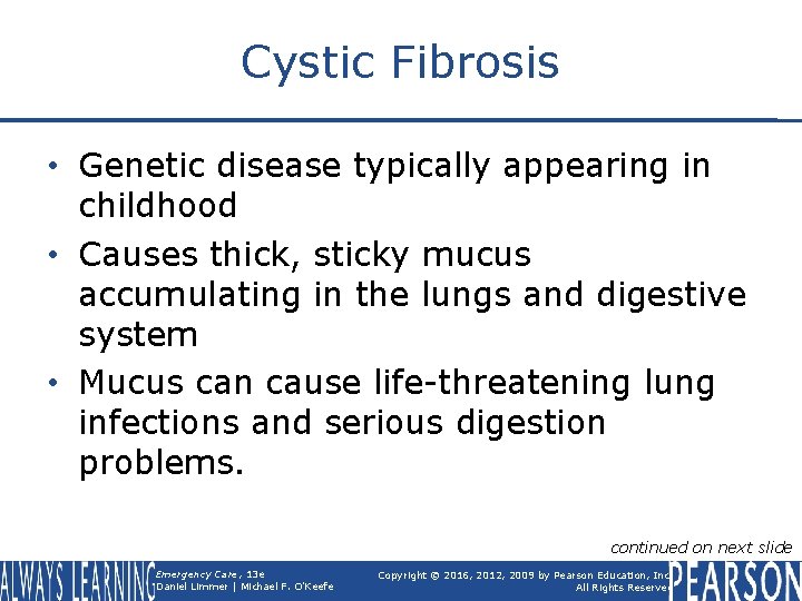 Cystic Fibrosis • Genetic disease typically appearing in childhood • Causes thick, sticky mucus