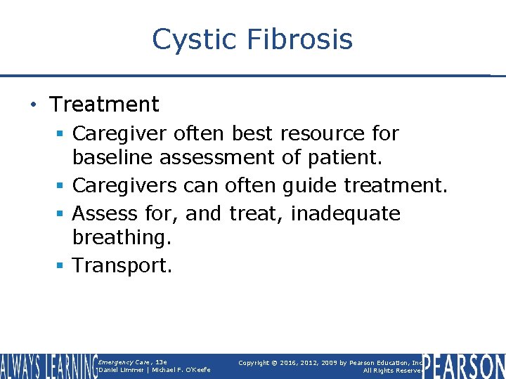Cystic Fibrosis • Treatment § Caregiver often best resource for baseline assessment of patient.