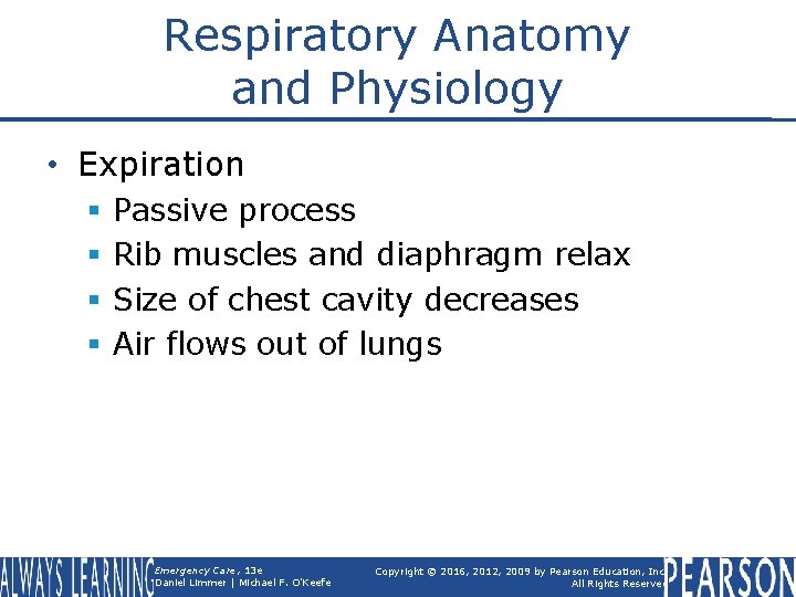 Respiratory Anatomy and Physiology • Expiration § § Passive process Rib muscles and diaphragm