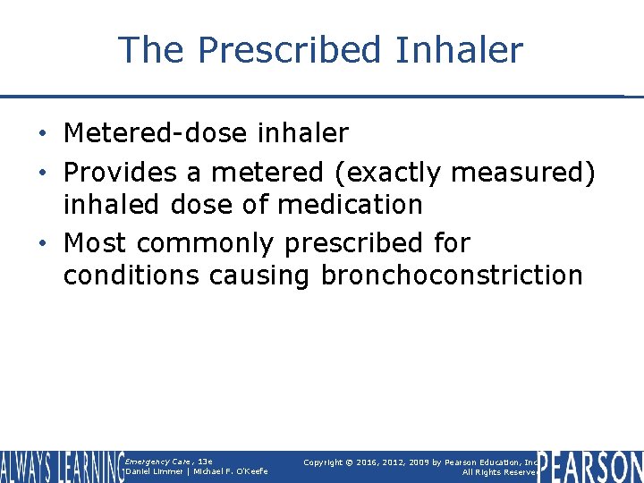 The Prescribed Inhaler • Metered-dose inhaler • Provides a metered (exactly measured) inhaled dose