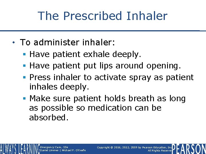 The Prescribed Inhaler • To administer inhaler: § Have patient exhale deeply. § Have