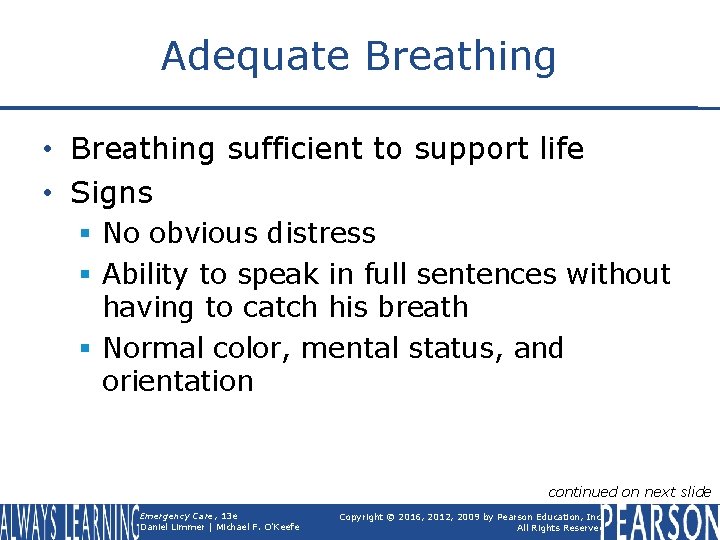 Adequate Breathing • Breathing sufficient to support life • Signs § No obvious distress