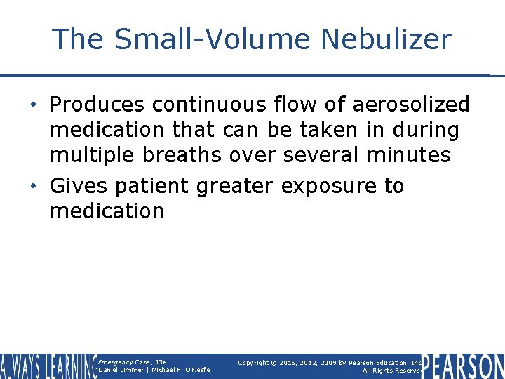 The Small-Volume Nebulizer • Produces continuous flow of aerosolized medication that can be taken