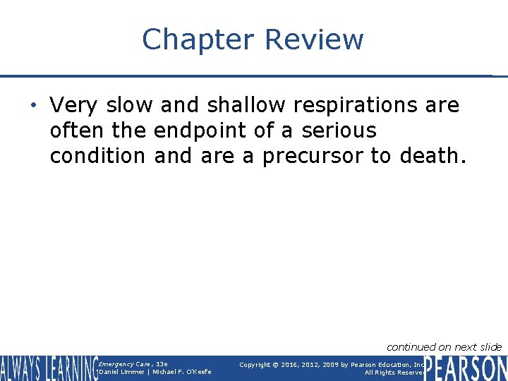 Chapter Review • Very slow and shallow respirations are often the endpoint of a