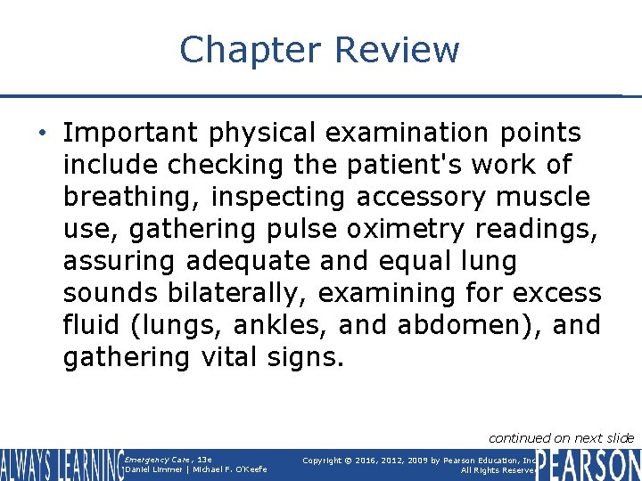 Chapter Review • Important physical examination points include checking the patient's work of breathing,