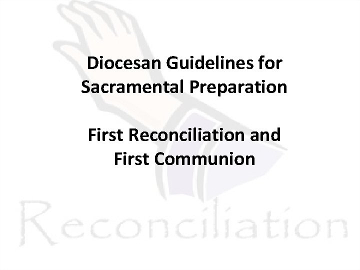 Diocesan Guidelines for Sacramental Preparation First Reconciliation and First Communion 