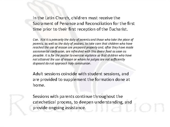 In the Latin Church, children must receive the Sacrament of Penance and Reconciliation for