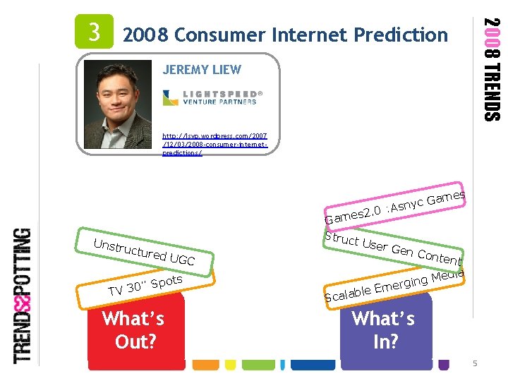 2008 TRENDS 3 2008 Consumer Internet Prediction JEREMY LIEW http: //lsvp. wordpress. com/2007 /12/03/2008