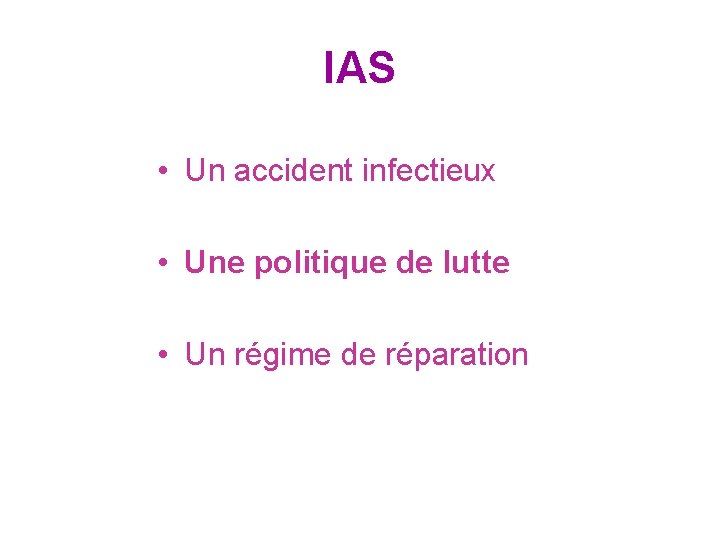 IAS • Un accident infectieux • Une politique de lutte • Un régime de