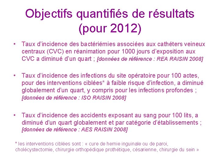 Objectifs quantifiés de résultats (pour 2012) • Taux d’incidence des bactériémies associées aux cathéters
