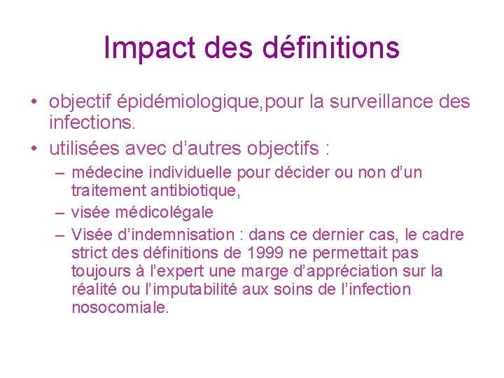 Impact des définitions • objectif épidémiologique, pour la surveillance des infections. • utilisées avec