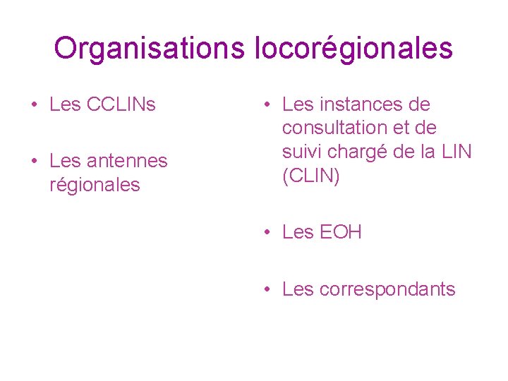 Organisations locorégionales • Les CCLINs • Les antennes régionales • Les instances de consultation