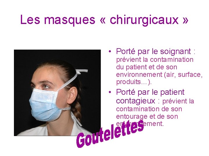 Les masques « chirurgicaux » • Porté par le soignant : prévient la contamination