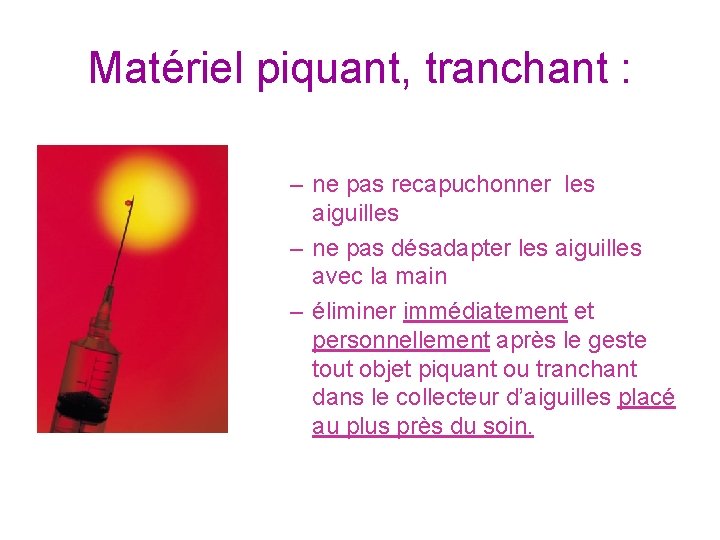 Matériel piquant, tranchant : – ne pas recapuchonner les aiguilles – ne pas désadapter