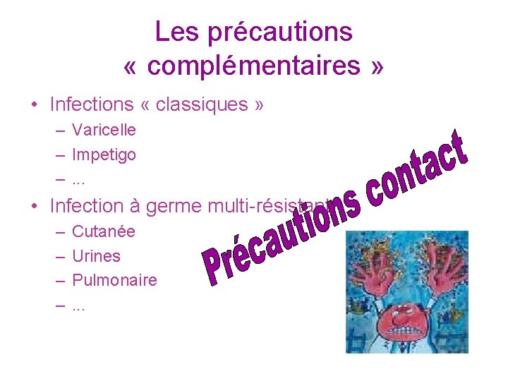 Les précautions « complémentaires » • Infections « classiques » – Varicelle – Impetigo